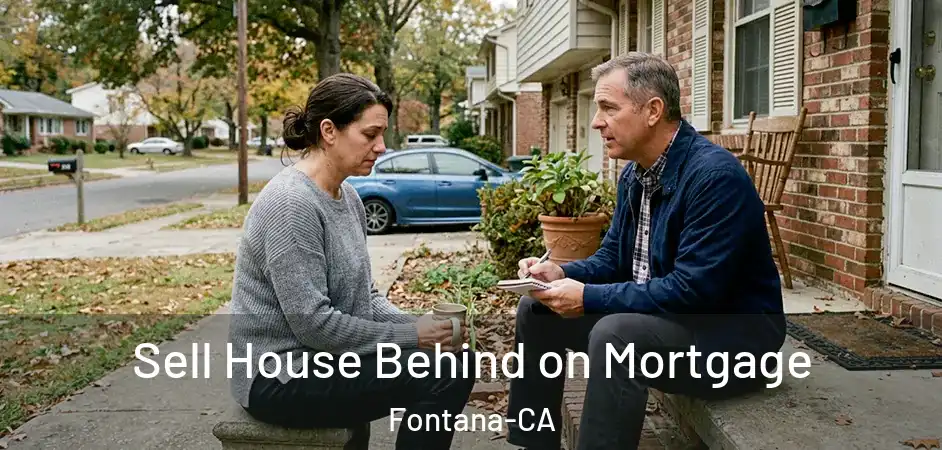 Sell House Behind on Mortgage Fontana-CA